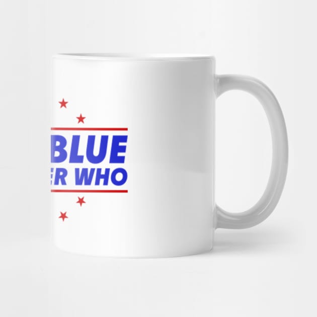 Vote Blue No Matter Who by GreenCraft